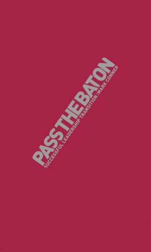 Pass the Baton - Successful Leadership Transitions