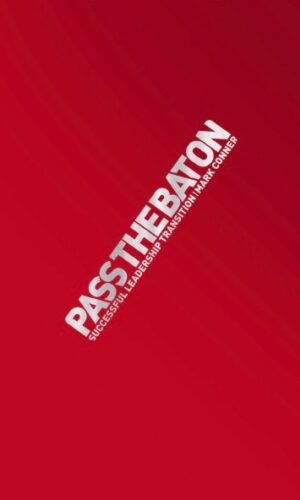 Pass the Baton - Successful Leadership Transitions