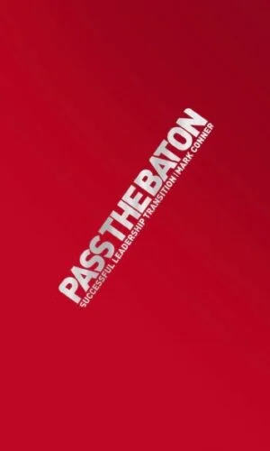 Pass the Baton - Successful Leadership Transitions