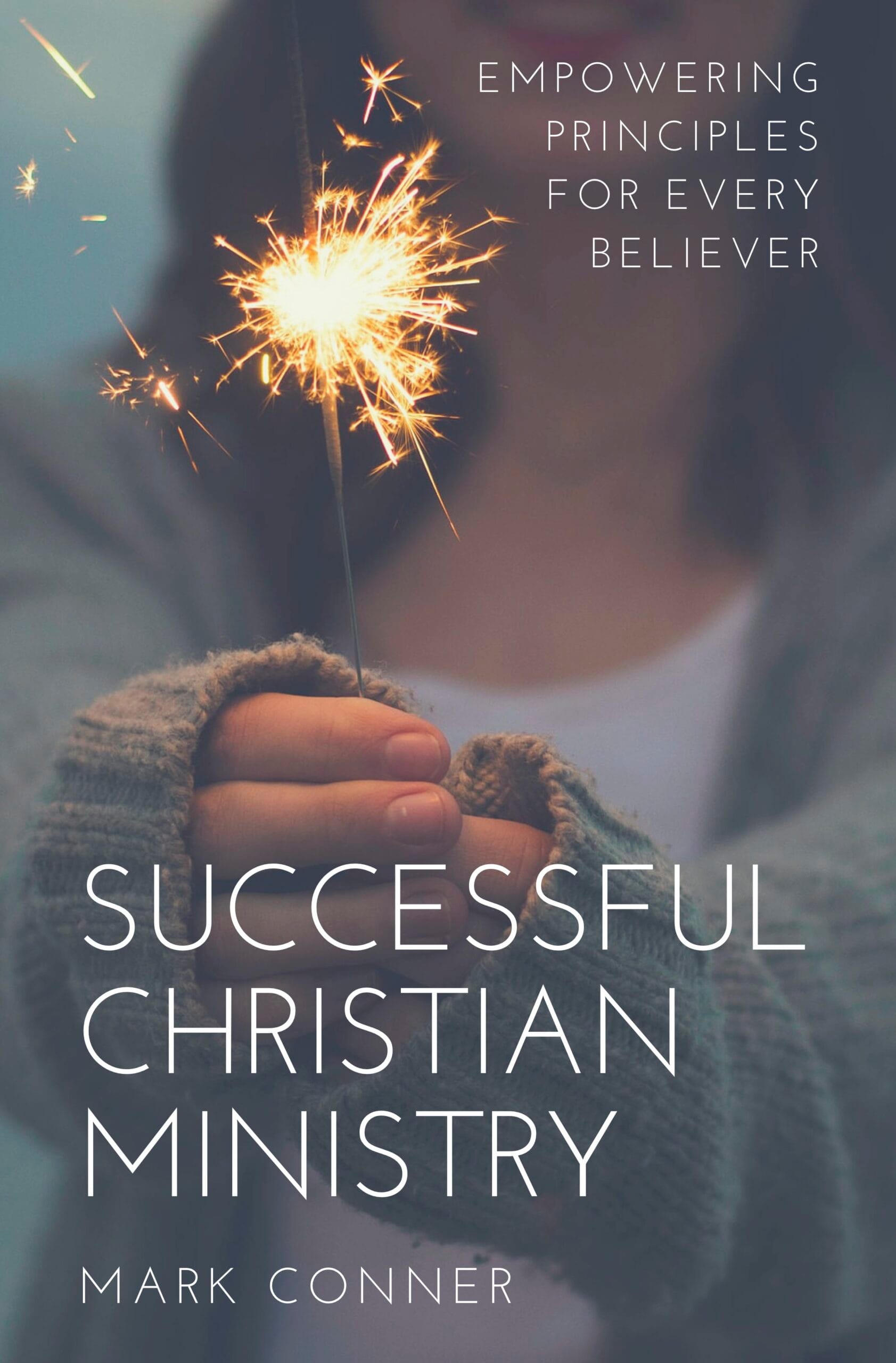 Successful Christian Ministry - Empowering Principles for Every Believer