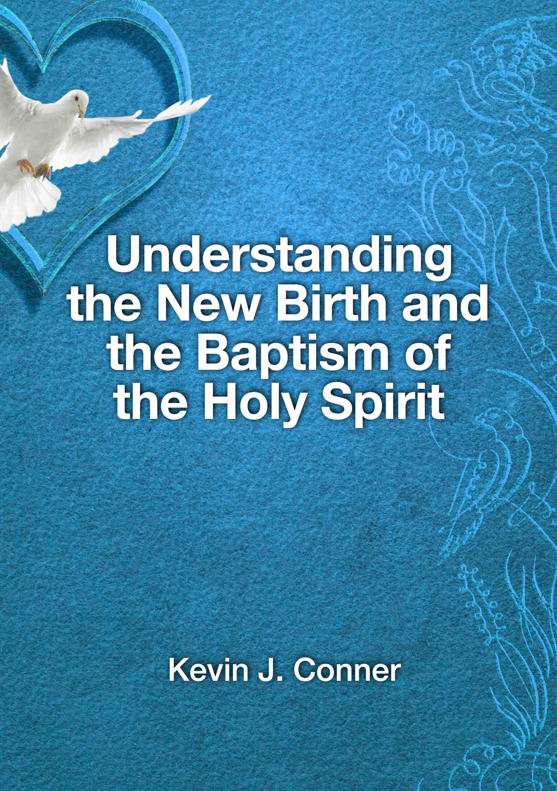 Understanding the New Birth and The Baptism of the Holy Spirit