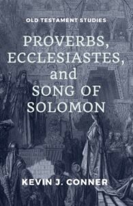 Proverbs, Ecclesiastes, and Song of Solomon by Kevin J. Conner Proverbs, Ecclesiastes, and Song of Solomon by Kevin J. Conner